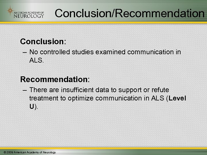 Conclusion/Recommendation Conclusion: – No controlled studies examined communication in ALS. Recommendation: – There are