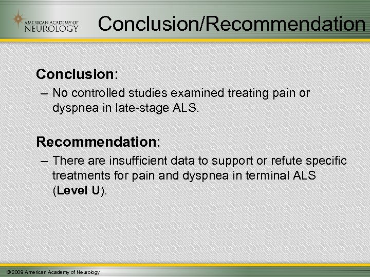 Conclusion/Recommendation Conclusion: – No controlled studies examined treating pain or dyspnea in late-stage ALS.