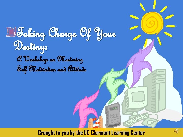 Taking Charge Of Your Destiny: A Workshop on Mastering Self-Motivation and Attitude Brought to