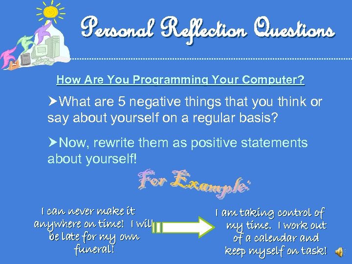 Personal Reflection Questions How Are You Programming Your Computer? What are 5 negative things