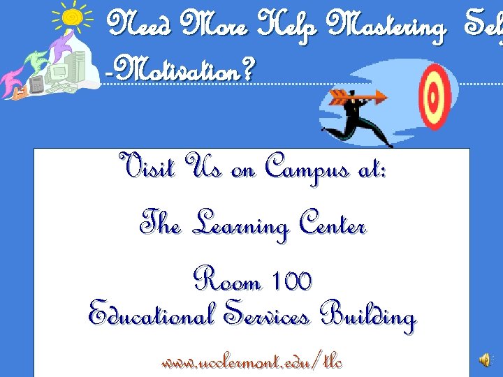 Need More Help Mastering Self Sel -Motivation? Visit Us on Campus at: The Learning