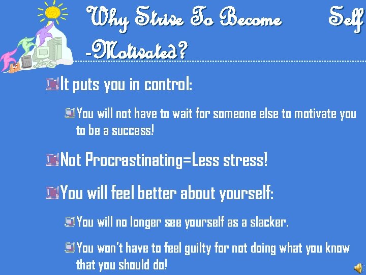 Why Strive To Become -Motivated? Self It puts you in control: You will not