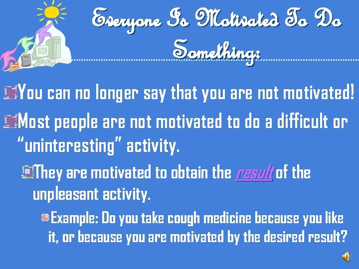 Everyone Is Motivated To Do Something: You can no longer say that you are