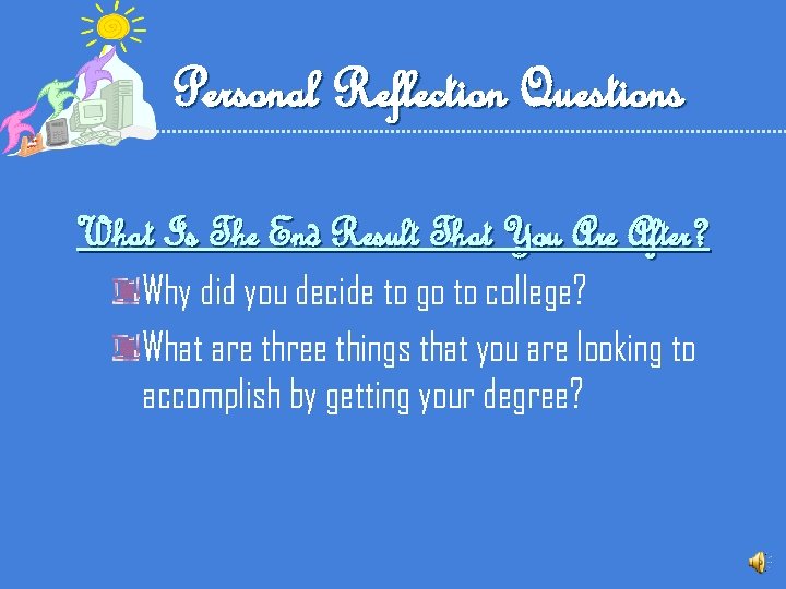 Personal Reflection Questions What Is The End Result That You Are After? Why did