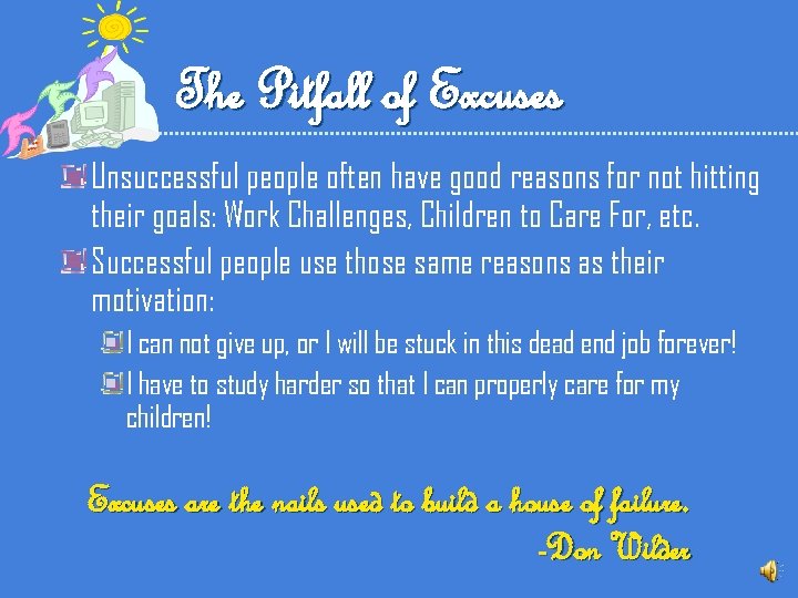 The Pitfall of Excuses Unsuccessful people often have good reasons for not hitting their