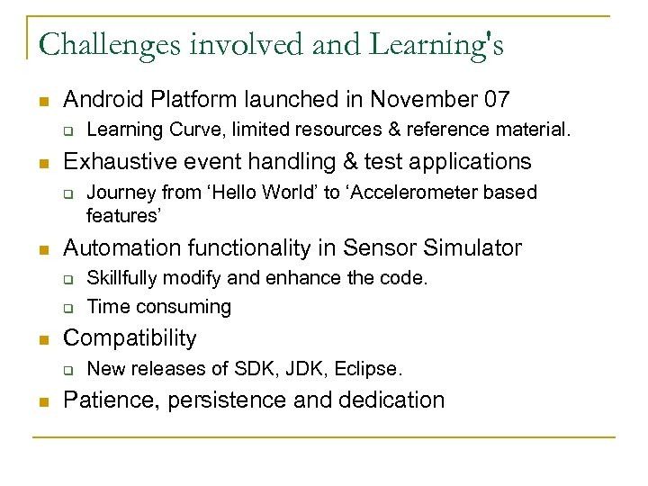 Challenges involved and Learning's n Android Platform launched in November 07 q n Exhaustive