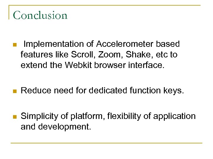 Conclusion n Implementation of Accelerometer based features like Scroll, Zoom, Shake, etc to extend