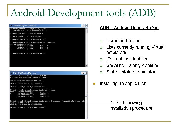 Android Development tools (ADB) ADB – Android Debug Bridge q q q n Command