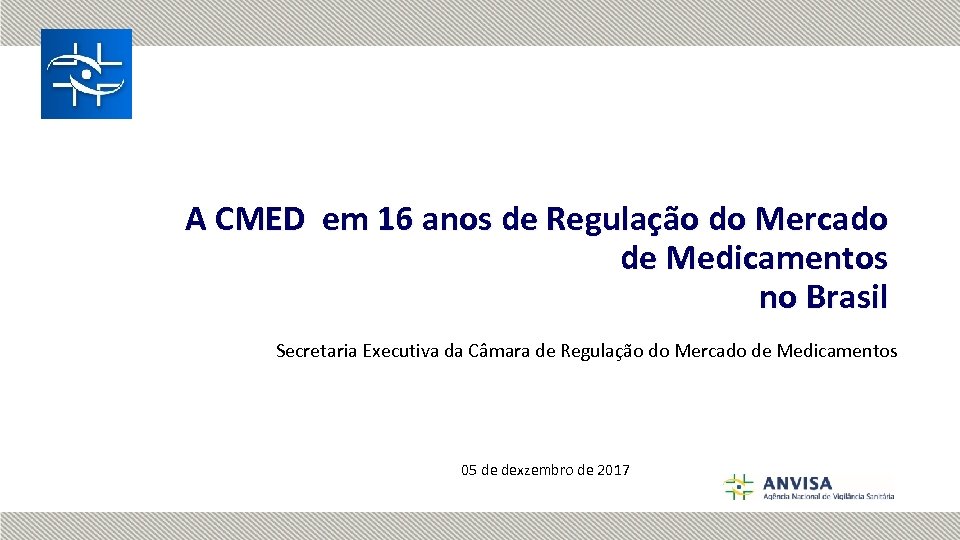 A CMED em 16 anos de Regulação do Mercado de Medicamentos no Brasil Secretaria
