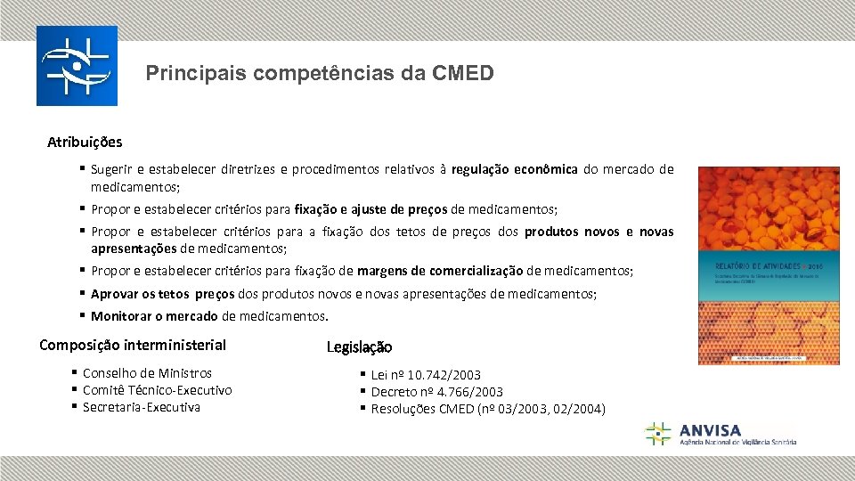 Principais competências da CMED Atribuições § Sugerir e estabelecer diretrizes e procedimentos relativos à