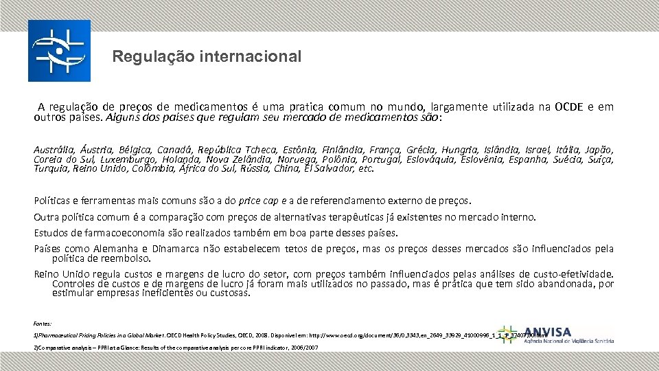 Regulação internacional A regulação de preços de medicamentos é uma pratica comum no mundo,