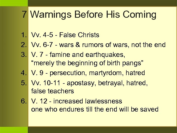 7 Warnings Before His Coming 1. Vv. 4 -5 - False Christs 2. Vv.