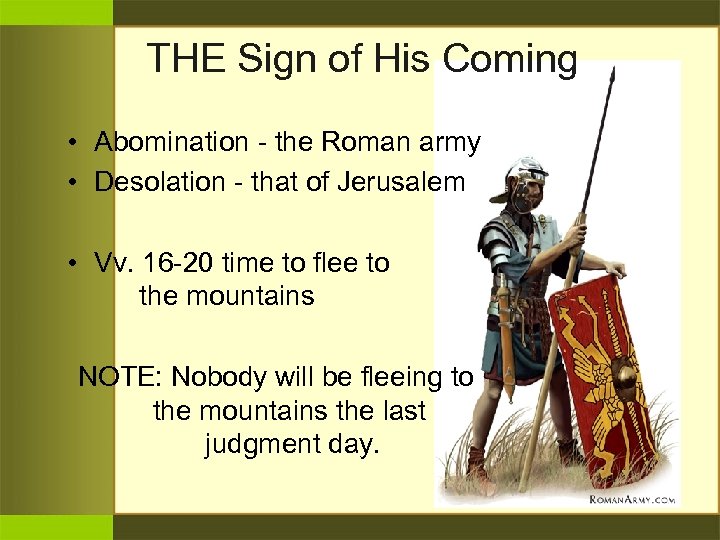 THE Sign of His Coming • Abomination - the Roman army • Desolation -