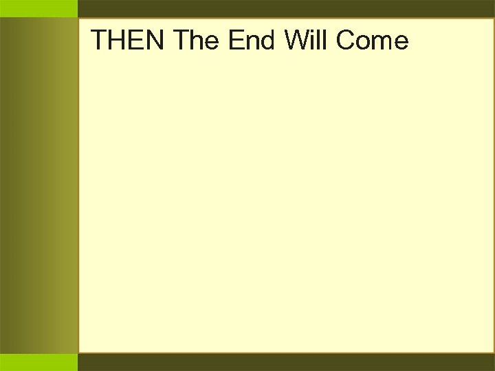 THEN The End Will Come 