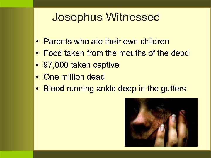 Josephus Witnessed • • • Parents who ate their own children Food taken from