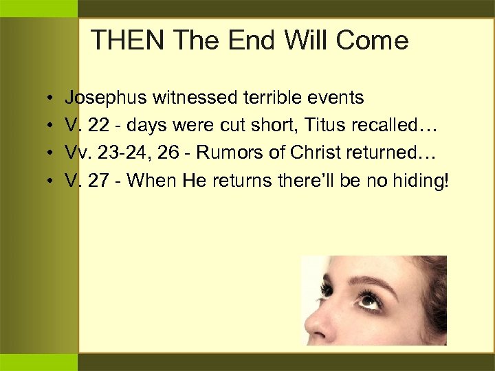 THEN The End Will Come • • Josephus witnessed terrible events V. 22 -