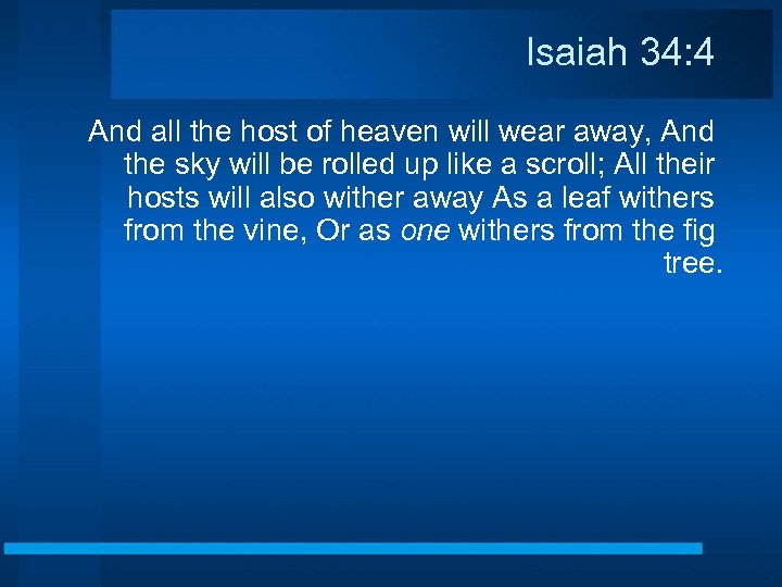 Isaiah 34: 4 And all the host of heaven will wear away, And the