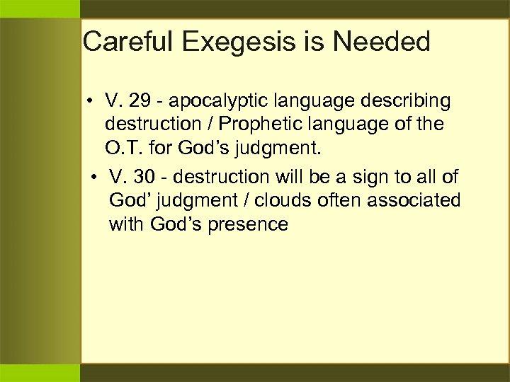 Careful Exegesis is Needed • V. 29 - apocalyptic language describing destruction / Prophetic