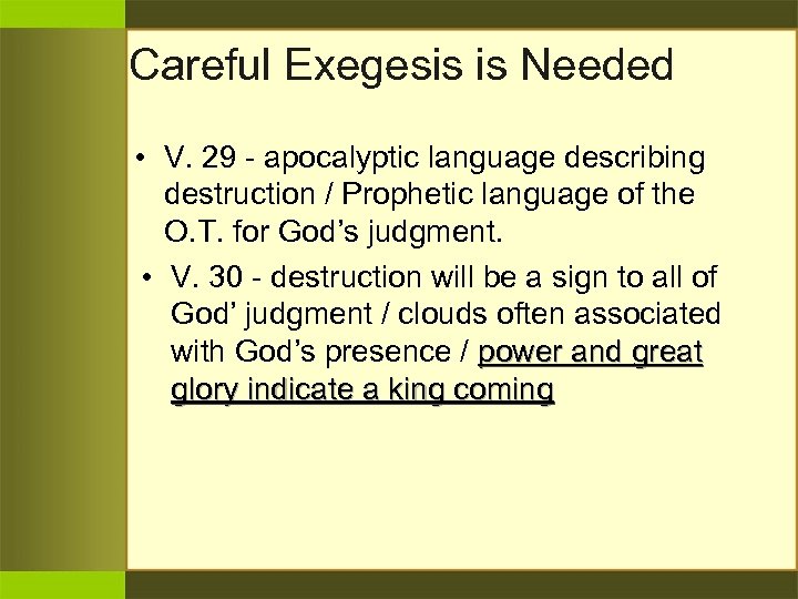 Careful Exegesis is Needed • V. 29 - apocalyptic language describing destruction / Prophetic