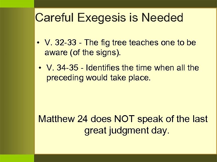Careful Exegesis is Needed • V. 32 -33 - The fig tree teaches one