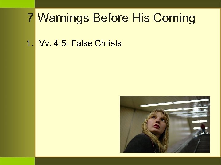 7 Warnings Before His Coming 1. Vv. 4 -5 - False Christs 