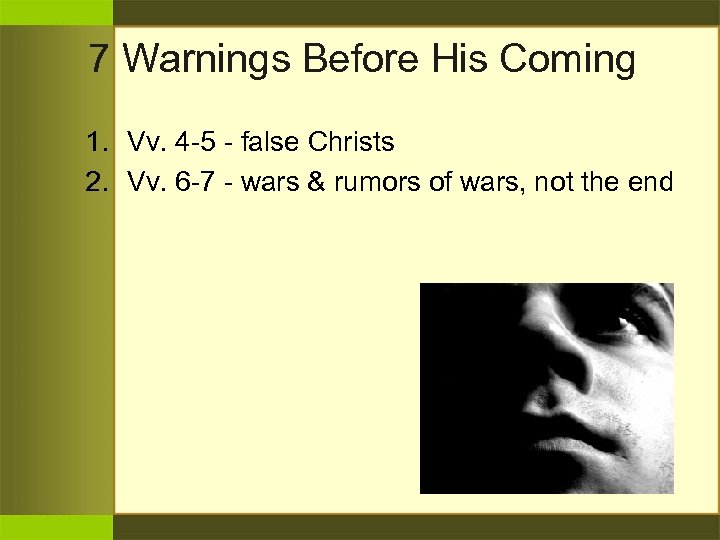 7 Warnings Before His Coming 1. Vv. 4 -5 - false Christs 2. Vv.