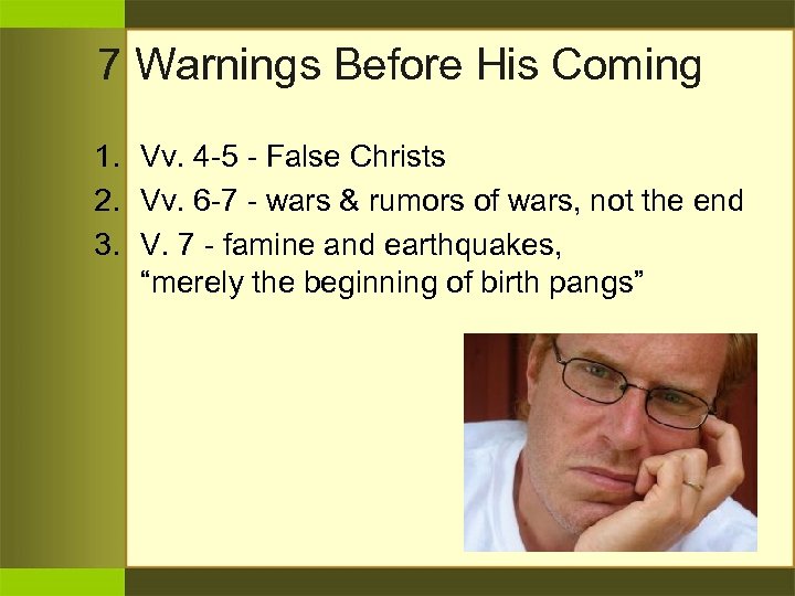 7 Warnings Before His Coming 1. Vv. 4 -5 - False Christs 2. Vv.