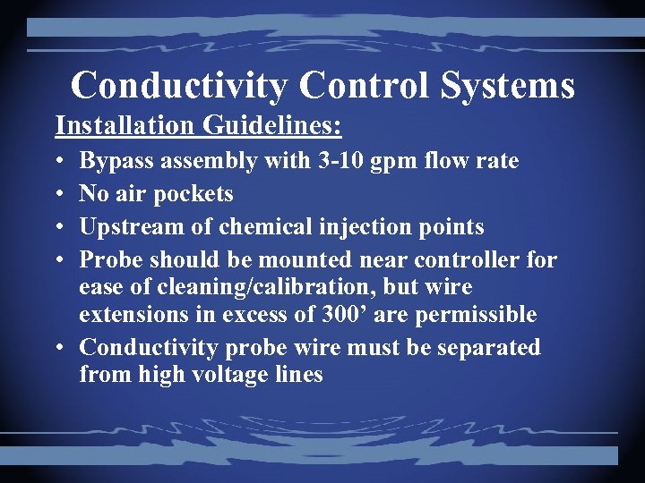 Conductivity Control Systems Installation Guidelines: • • Bypass assembly with 3 -10 gpm flow