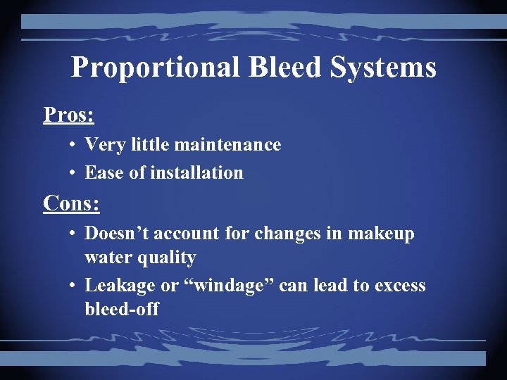 Proportional Bleed Systems Pros: • Very little maintenance • Ease of installation Cons: •