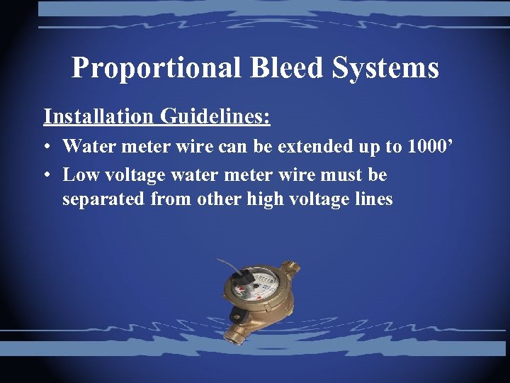 Proportional Bleed Systems Installation Guidelines: • Water meter wire can be extended up to
