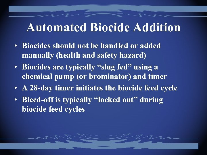 Automated Biocide Addition • Biocides should not be handled or added manually (health and