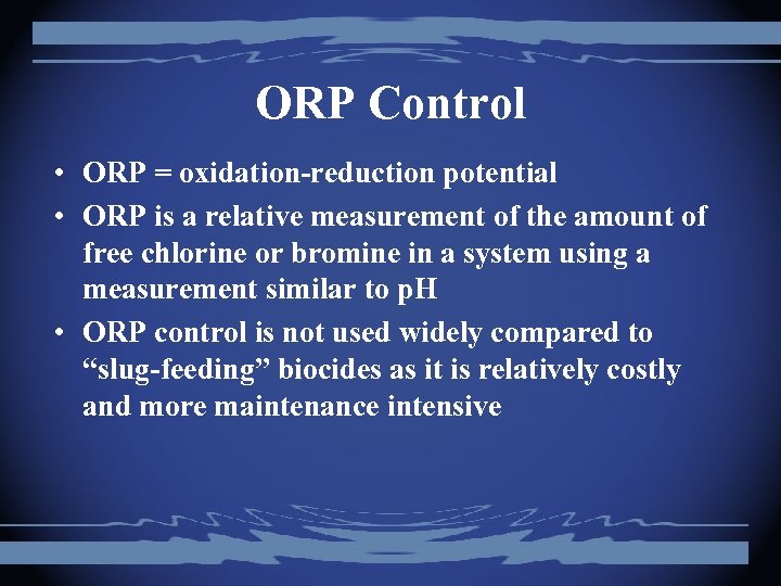 ORP Control • ORP = oxidation-reduction potential • ORP is a relative measurement of