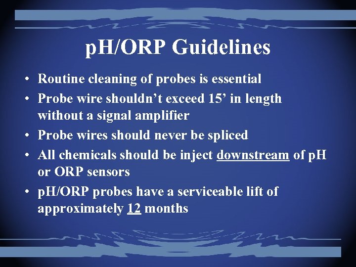 p. H/ORP Guidelines • Routine cleaning of probes is essential • Probe wire shouldn’t