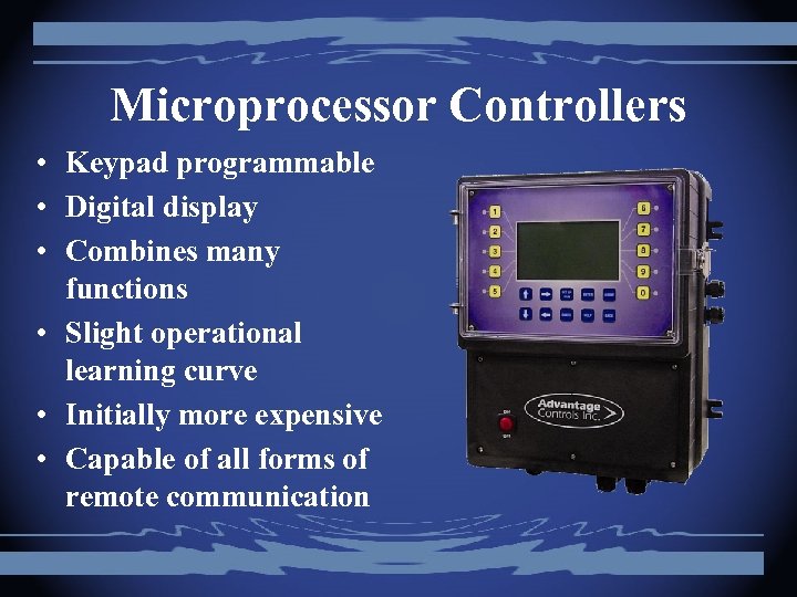 Microprocessor Controllers • Keypad programmable • Digital display • Combines many functions • Slight