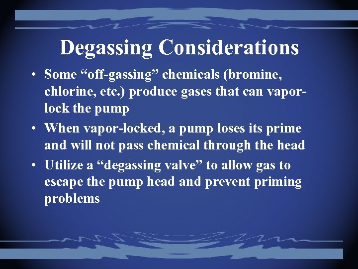 Degassing Considerations • Some “off-gassing” chemicals (bromine, chlorine, etc. ) produce gases that can
