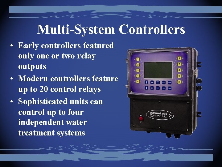 Multi-System Controllers • Early controllers featured only one or two relay outputs • Modern