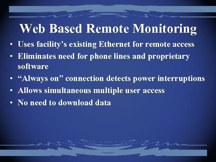Web Based Remote Monitoring • Uses facility’s existing Ethernet for remote access • Eliminates