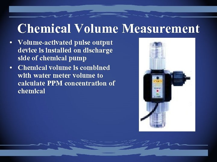 Chemical Volume Measurement • Volume-activated pulse output device is installed on discharge side of