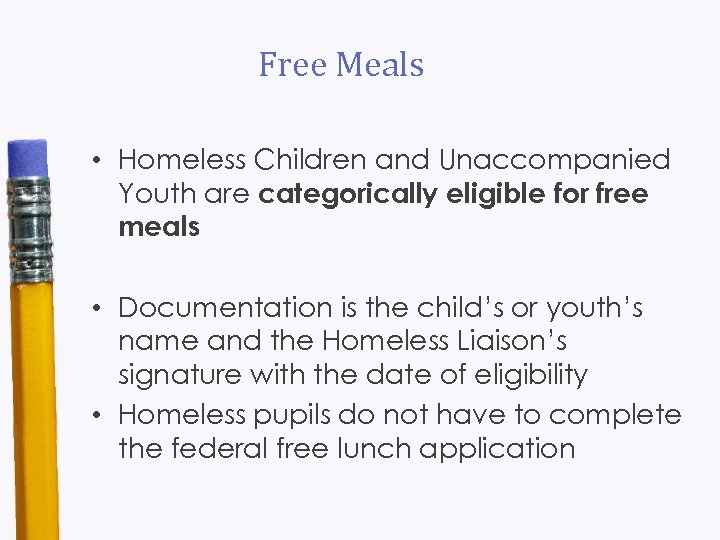 Free Meals • Homeless Children and Unaccompanied Youth are categorically eligible for free meals