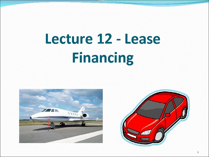 Lecture 12 - Lease Financing 1 