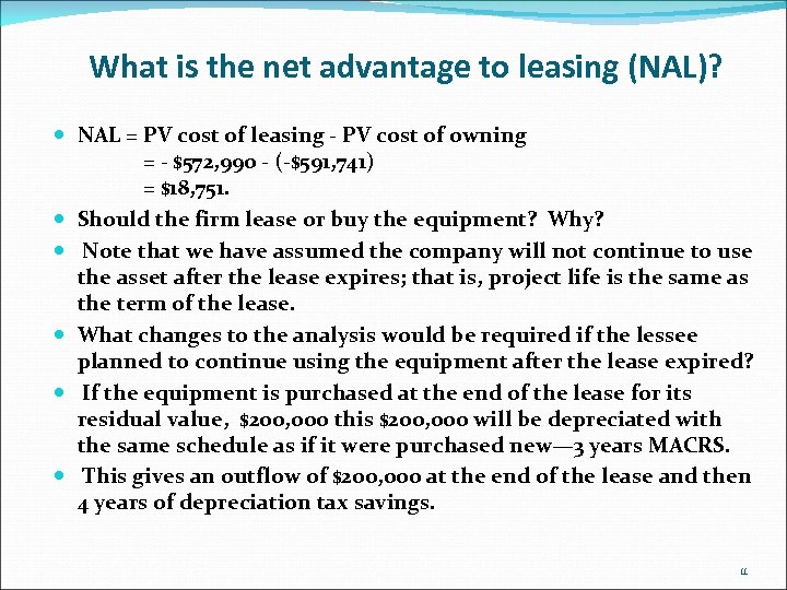 What is the net advantage to leasing (NAL)? NAL = PV cost of leasing