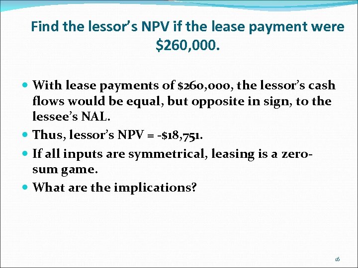 Find the lessor’s NPV if the lease payment were $260, 000. With lease payments