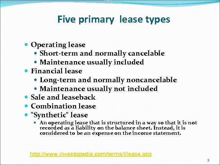 Five primary lease types Operating lease Short-term and normally cancelable Maintenance usually included Financial