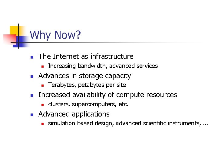 Why Now? n The Internet as infrastructure n n Advances in storage capacity n