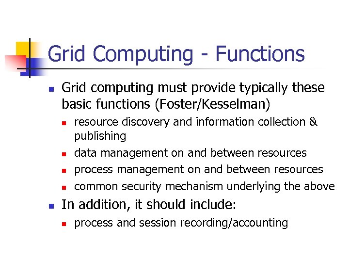 Grid Computing - Functions n Grid computing must provide typically these basic functions (Foster/Kesselman)