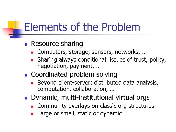 Elements of the Problem n Resource sharing n n n Coordinated problem solving n