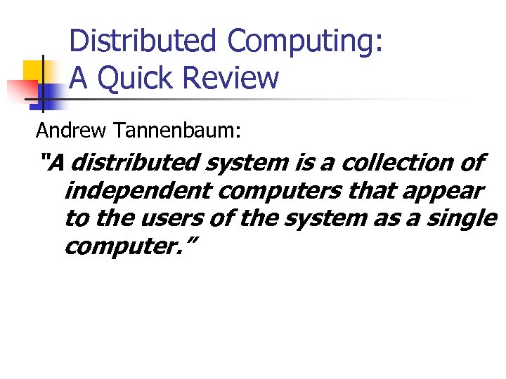 Distributed Computing: A Quick Review Andrew Tannenbaum: “A distributed system is a collection of