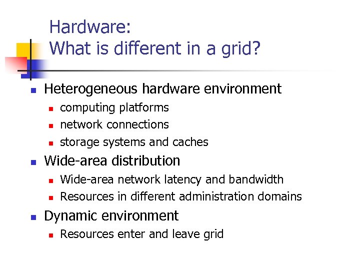 Hardware: What is different in a grid? n Heterogeneous hardware environment n n Wide-area