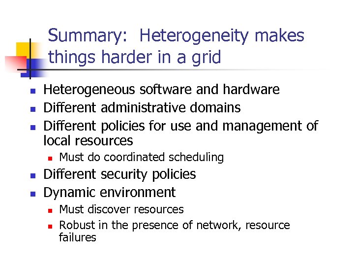 Summary: Heterogeneity makes things harder in a grid n n n Heterogeneous software and