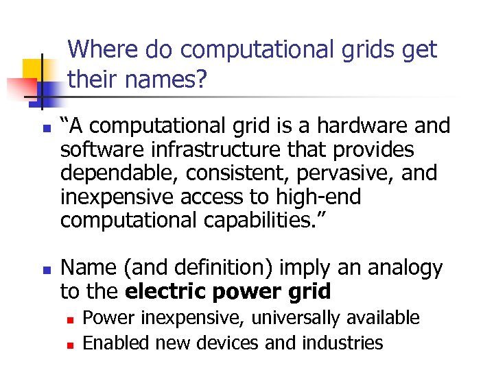 Where do computational grids get their names? n n “A computational grid is a